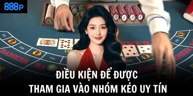 Điều kiện để được tham gia vào nhóm kéo uy tín