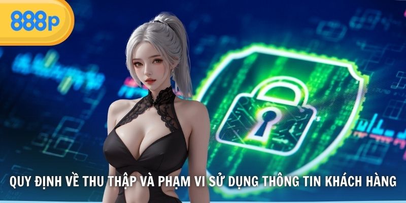 Quy định về thu thập và phạm vi sử dụng thông tin khách hàng